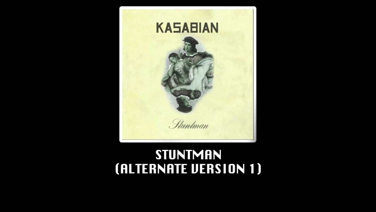 Kasabian - Stuntman [Alternate Version 1]