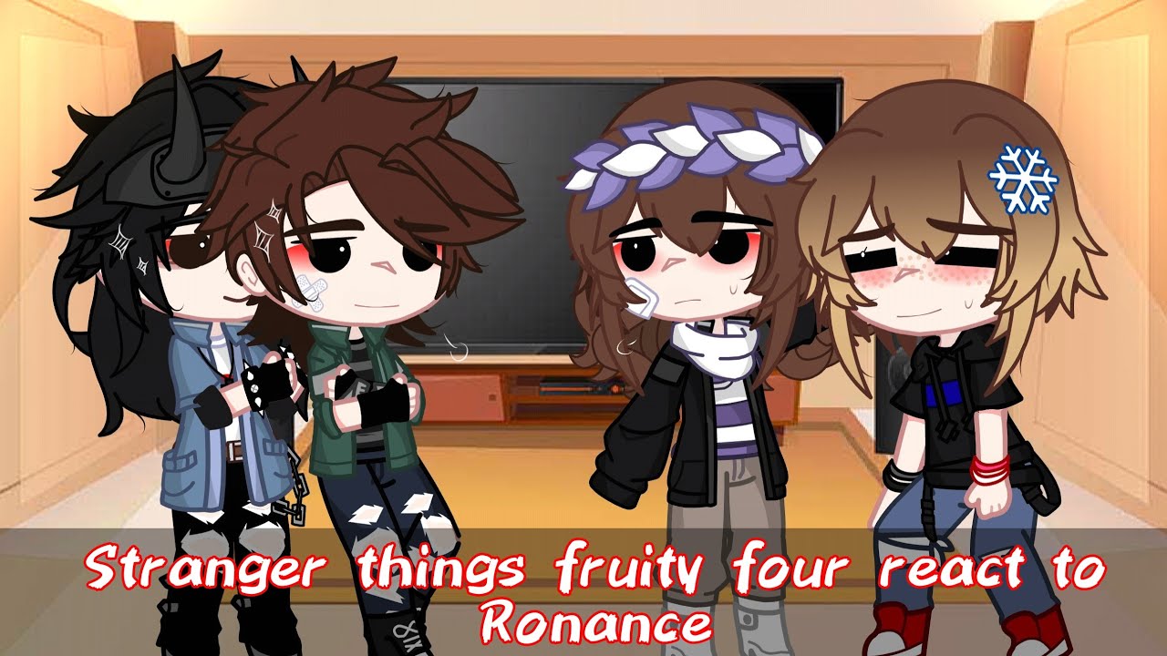 《Stranger things fruity four react to Ronance》