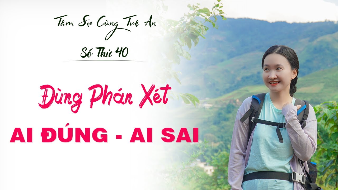 Tâm Sự Cùng Tuệ An Số 40: Vượt Qua Nỗi Sợ Bị Đánh Giá, Phán Xét