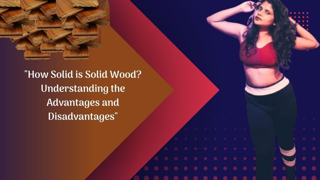 The Truth About Solid Wood: Pros and Cons You Need to Know!