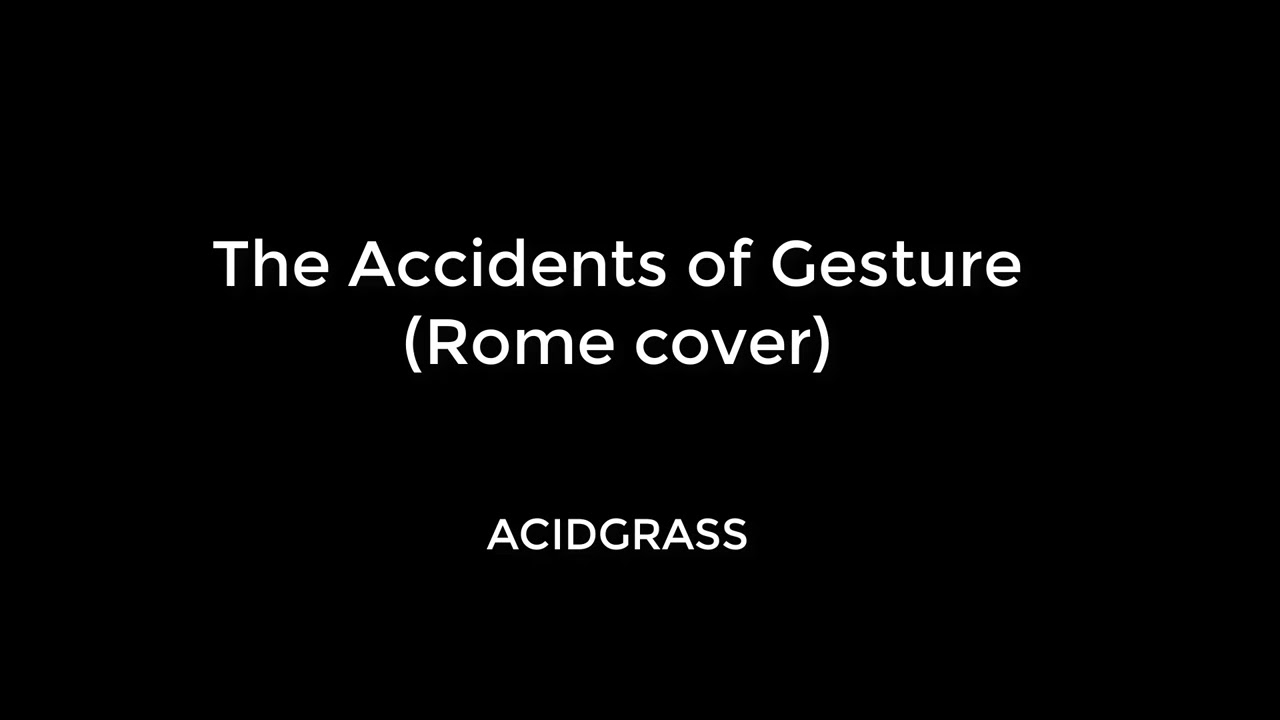 The Accidents of Gesture  - ACIDGRASS  (Rome cover - Complete Goth Makeover)