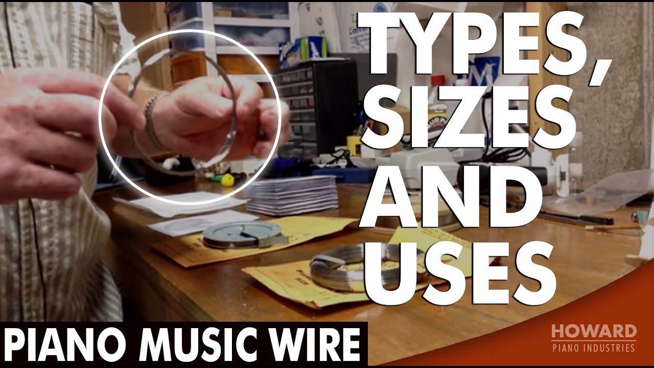 Piano Music Wire - Types, Sizes And Uses I HOWARD PIANO INDUSTRIES