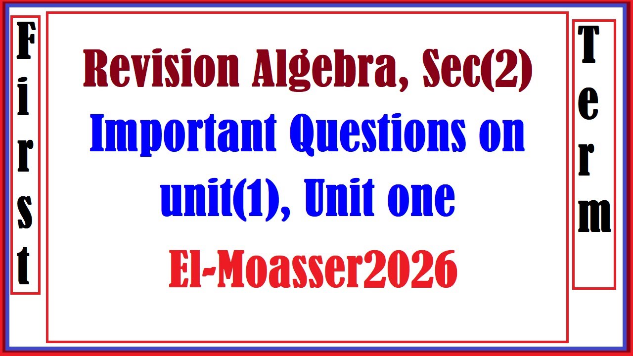 Revision Algebra, Sec(2), Important Questions on unit(1), Unit one, El Moasser(2026)