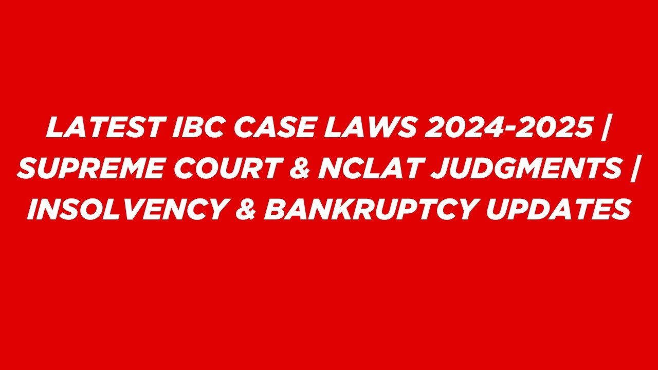 Latest IBC Case Laws 2024-2025 | Supreme Court & NCLAT Judgments | Insolvency & Bankruptcy Updates
