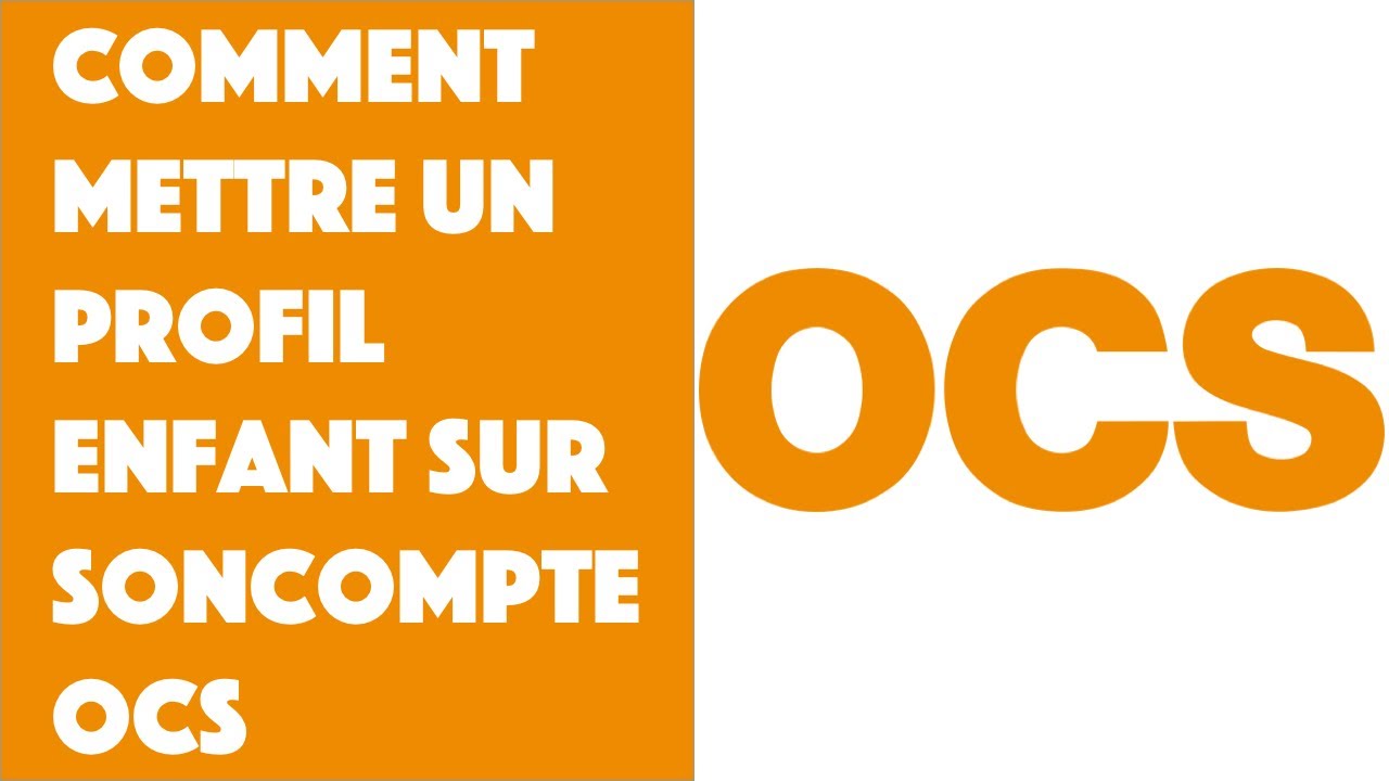 Comment mettre un profil enfant sur son compte OCS ?