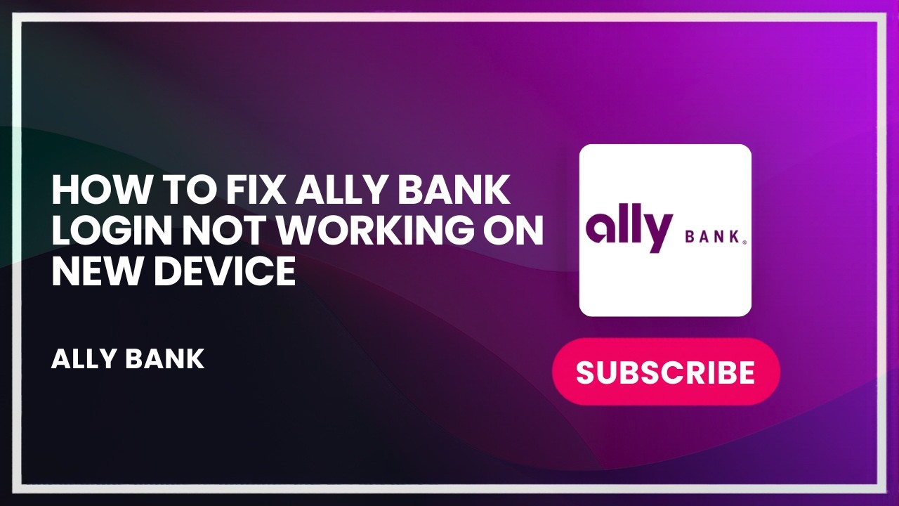 How to Fix Ally Bank Login Not Working on New Device