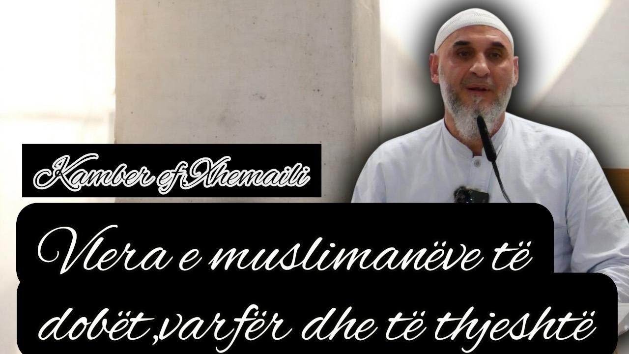 Vlera e Muslimanëve të Dobët,Varfër dhe të Thjesht - Kamber ef.Xhemaili