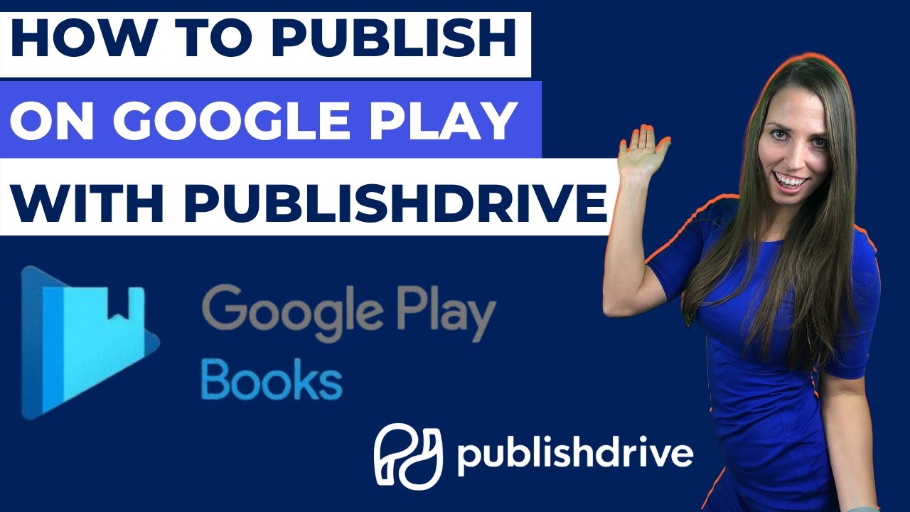 Google Play Store: How To Publish On Google Play Store With PublishDrive