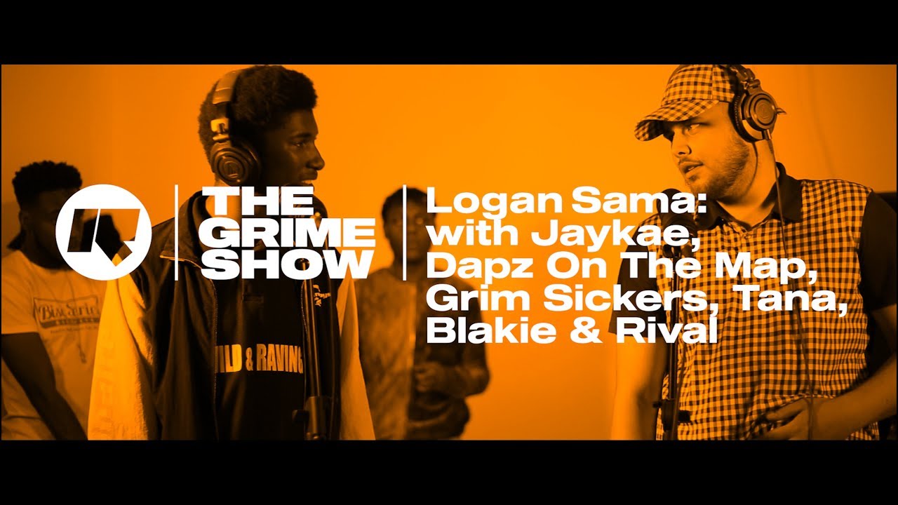 The Grime Show: Logan Sama with Jaykae, Dapz On The Map, Grim Sickers, Tana, Blakie & Rival