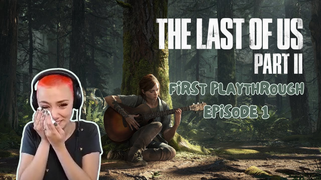 TLOU Superfan's First Playthrough of The Last of Us Part II - Episode 1