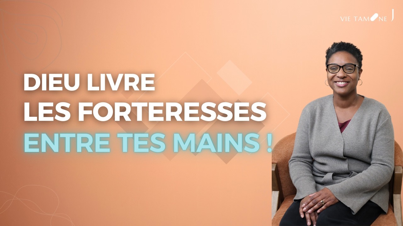 Dieu livre les forteresses entre tes mains ! - VIE TAMINE J