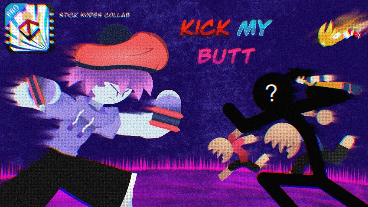 | KICK MY BUTT COLLAB! | | Stick Nodes |