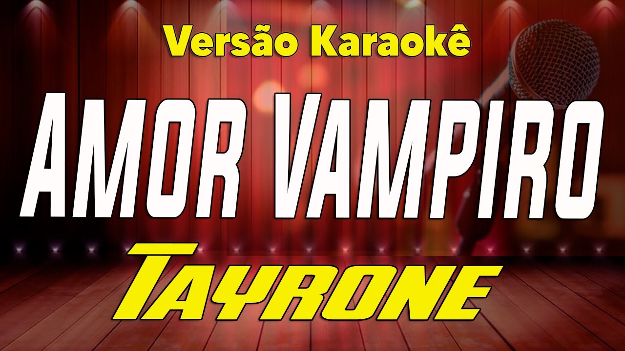 Tayrone - Amor Vampiro - Karaokê
