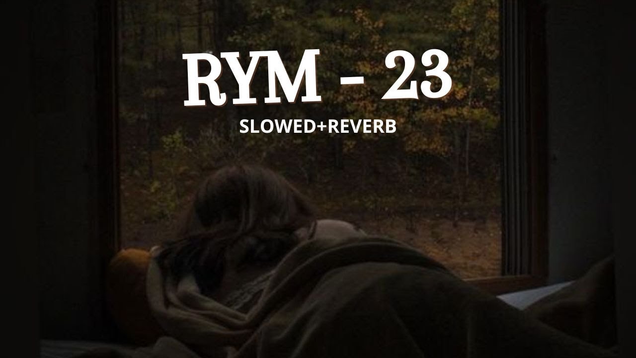 RYM-23 [SLOWED+REVERB+LYRICS]