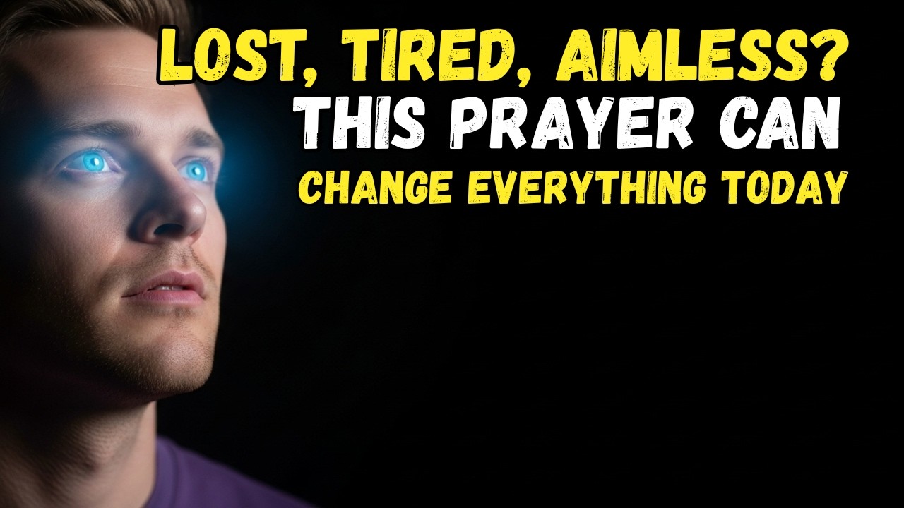 Lost, Tired, Aimless? This Prayer Can Change Everything Today…