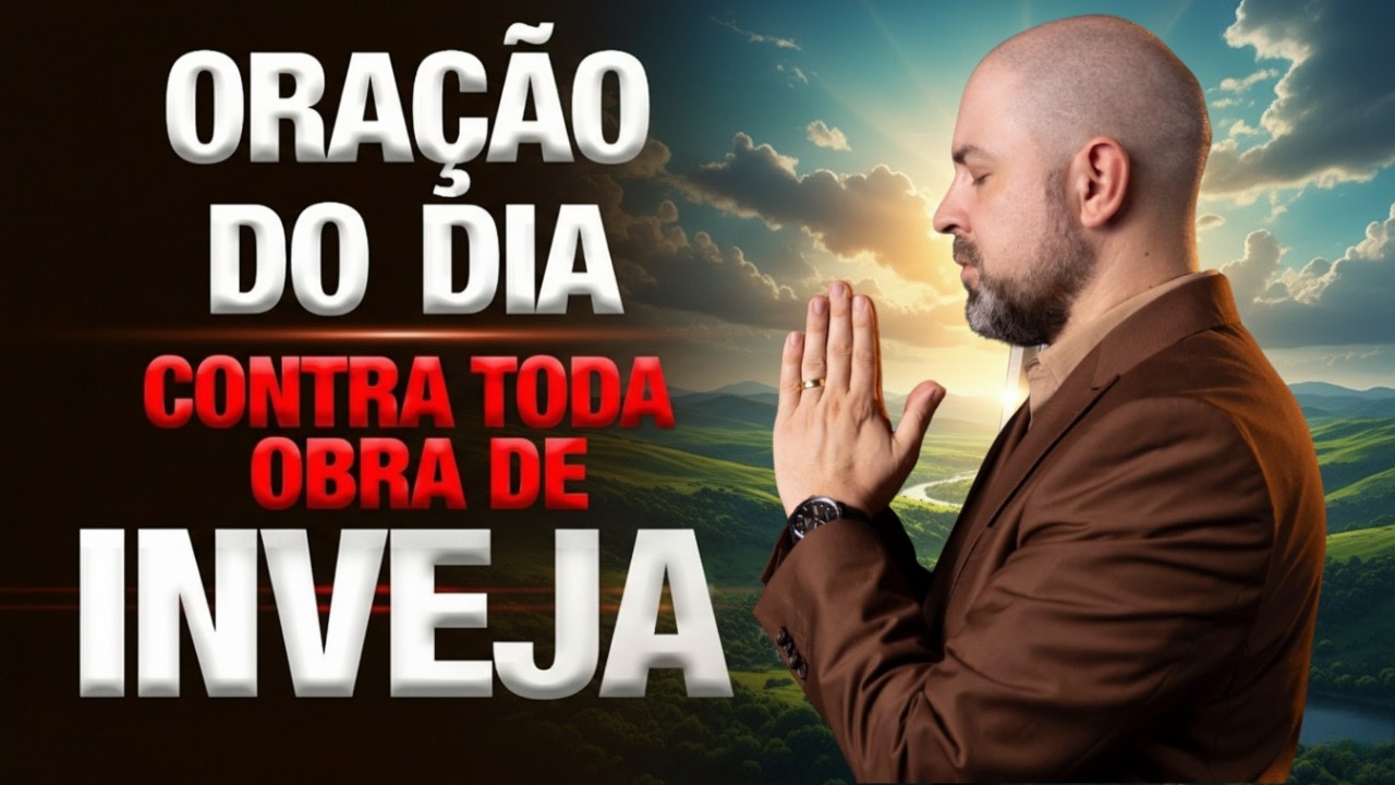 ORAÇÃO DO DIA 28 DE FEVEREIRO QUEBRANDO TODA OBRA DE INVEJA E OBRAS INJUSTAS - VINICIUS IRACET