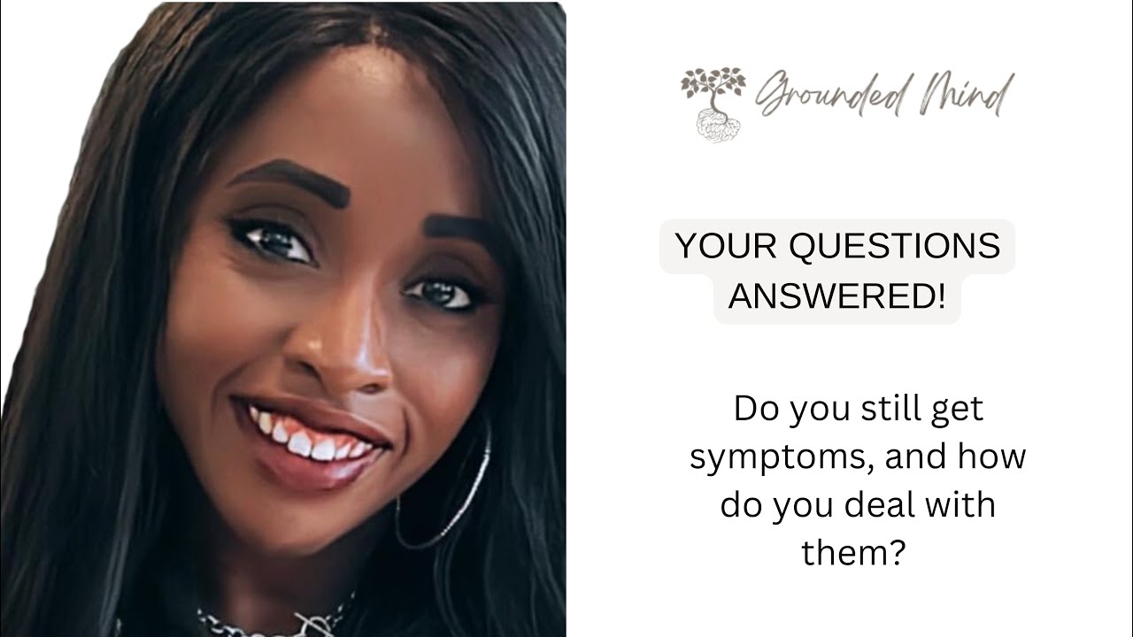 YOUR QUESTIONS ANSWERED - Do I still get symptoms and how do I deal with them?