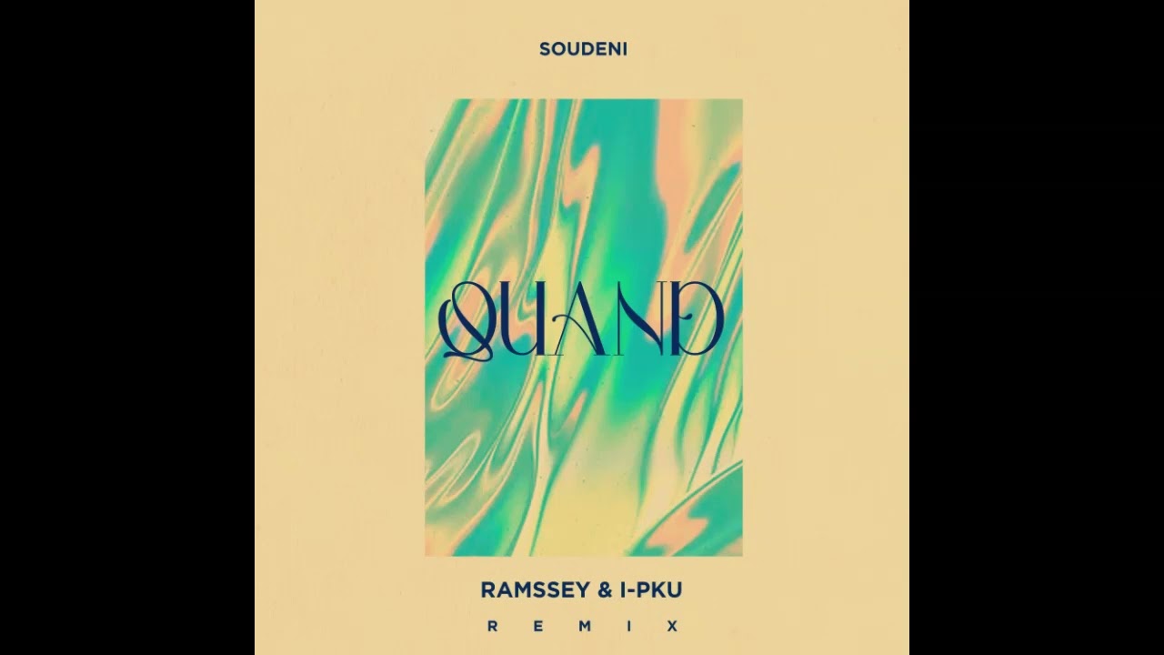 SOUDENI - QUAND ( RAMSSEY & I-PKU REMIX )