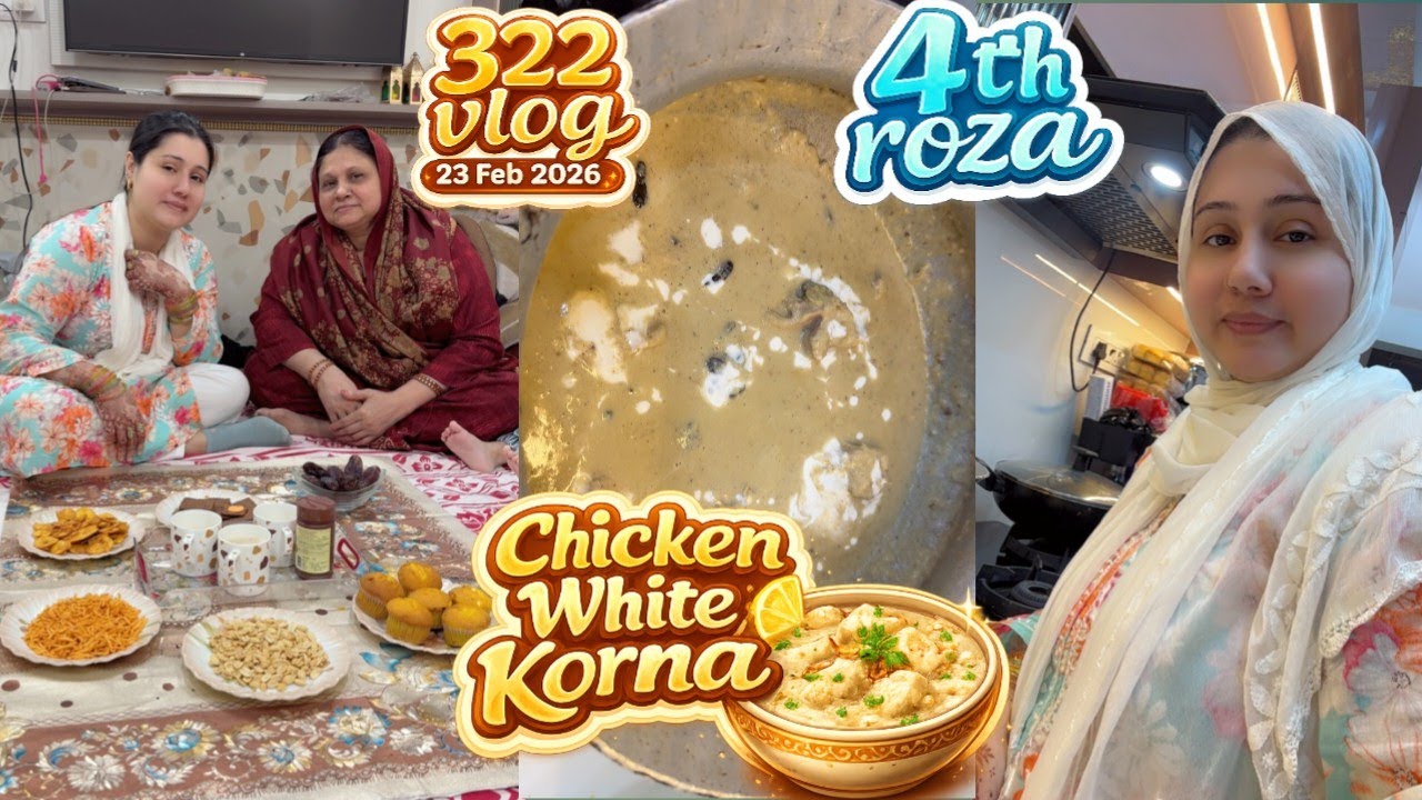 322 vlog || 23 feb 2026 || 4th roza 🤲🏻 || 🐔chicken white 😋 korma || ❤️ zebakhanmalik family vlog ❤️