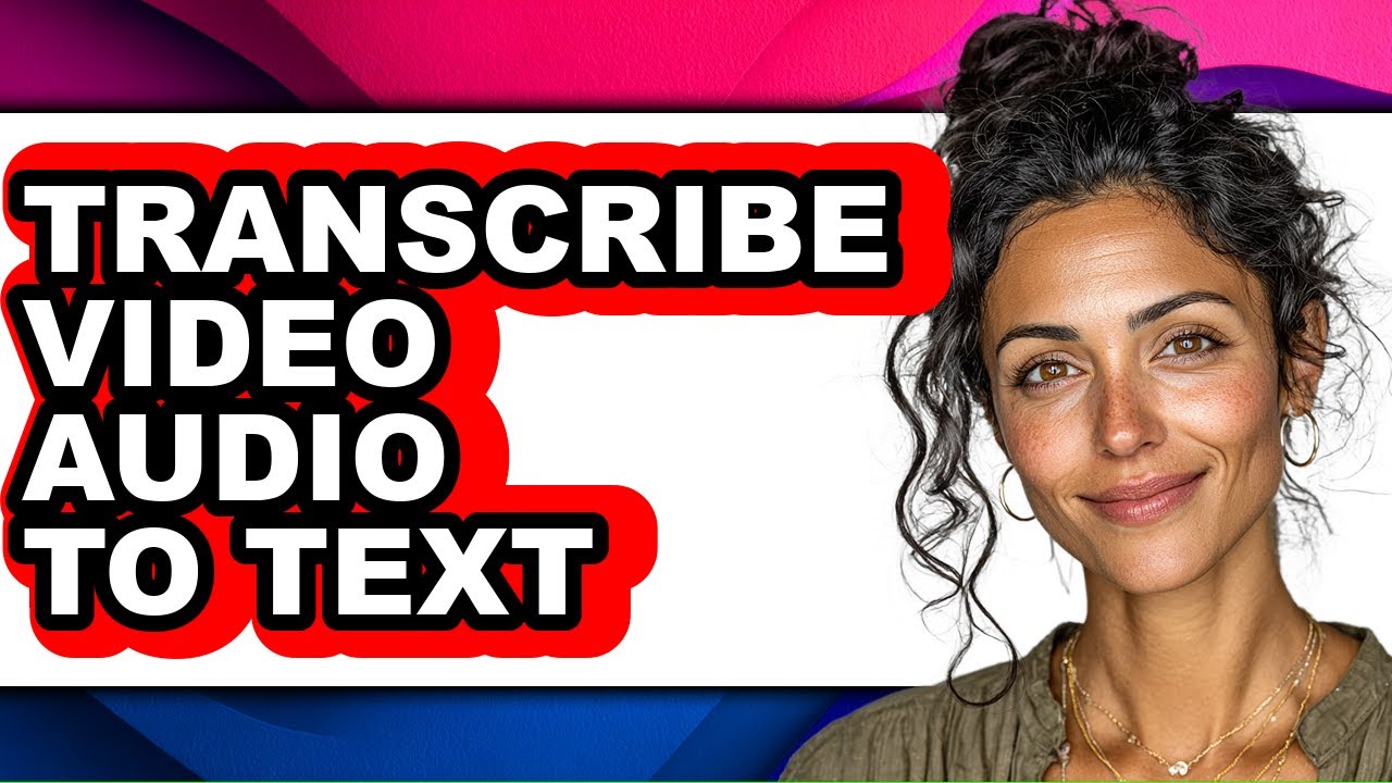 How to Transcribe Video Audio to Text - Step by Step