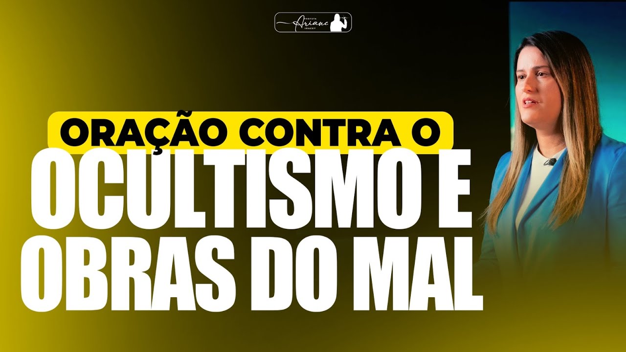 ORAÇÃO CONTRA OCULTISMO E OBRAS DO MAL @Profeta Ariane Iracet