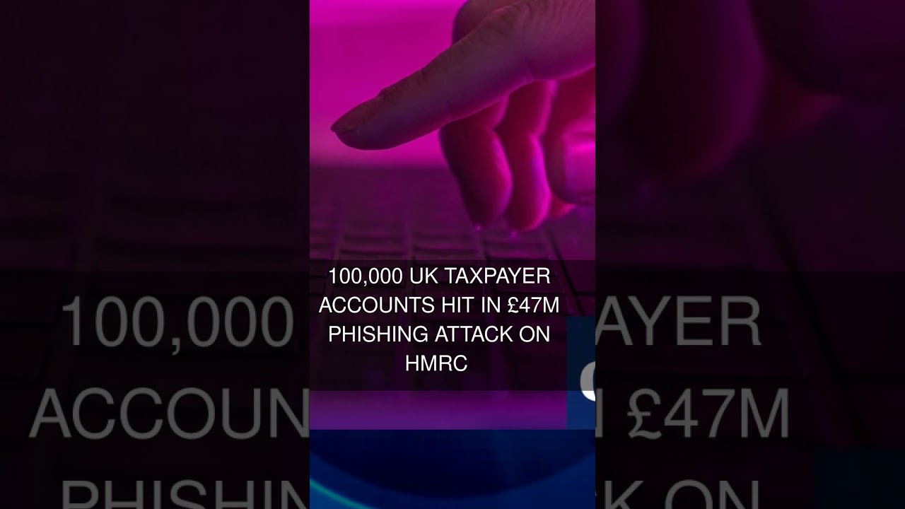 100000 UK taxpayer accounts hit in 47m phishing attack on HMRC