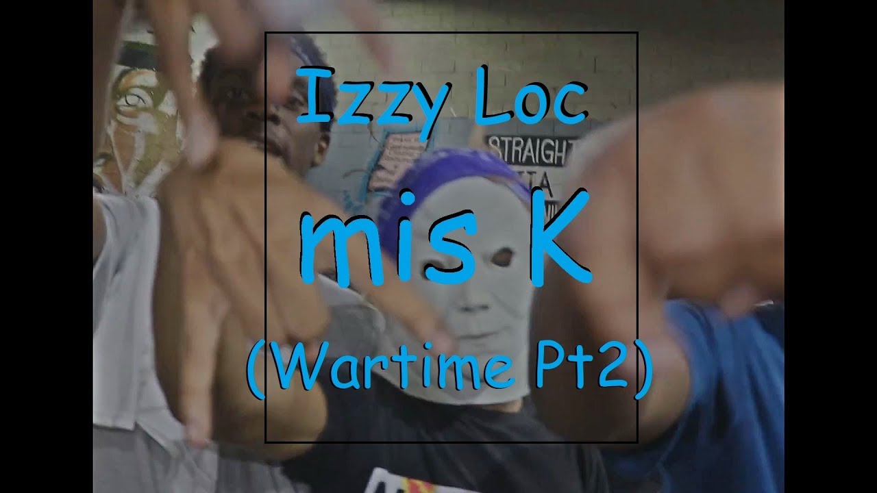 Izzy Loc - MIS K | Wartime Pt 2 (Official Music Video)