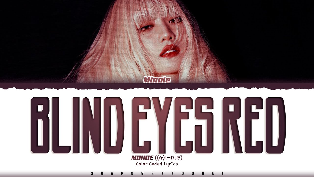 MINNIE ((G)I-DLE) 'Blind Eyes Red' Lyrics (민니 Blind Eyes Red 가사) [Color Coded_Eng] | ShadowByYoongi