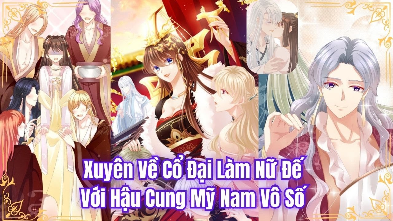 Xuyên Về Cổ Đại Làm Nữ Đế, Với Hậu Cung Mỹ Nam Vô Số | Full Chap 1-200