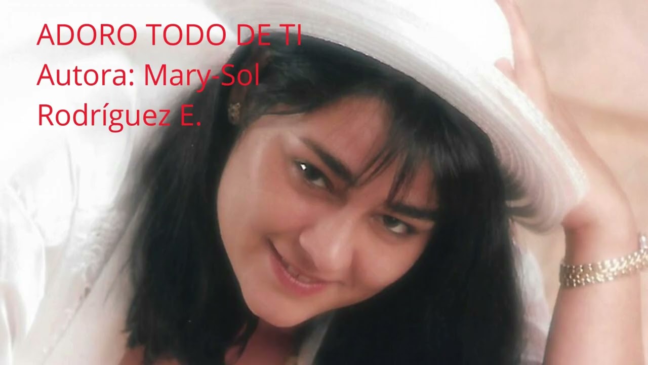 ADORO TODO DE TI   Autora: Mary Sol Rodríguez E 