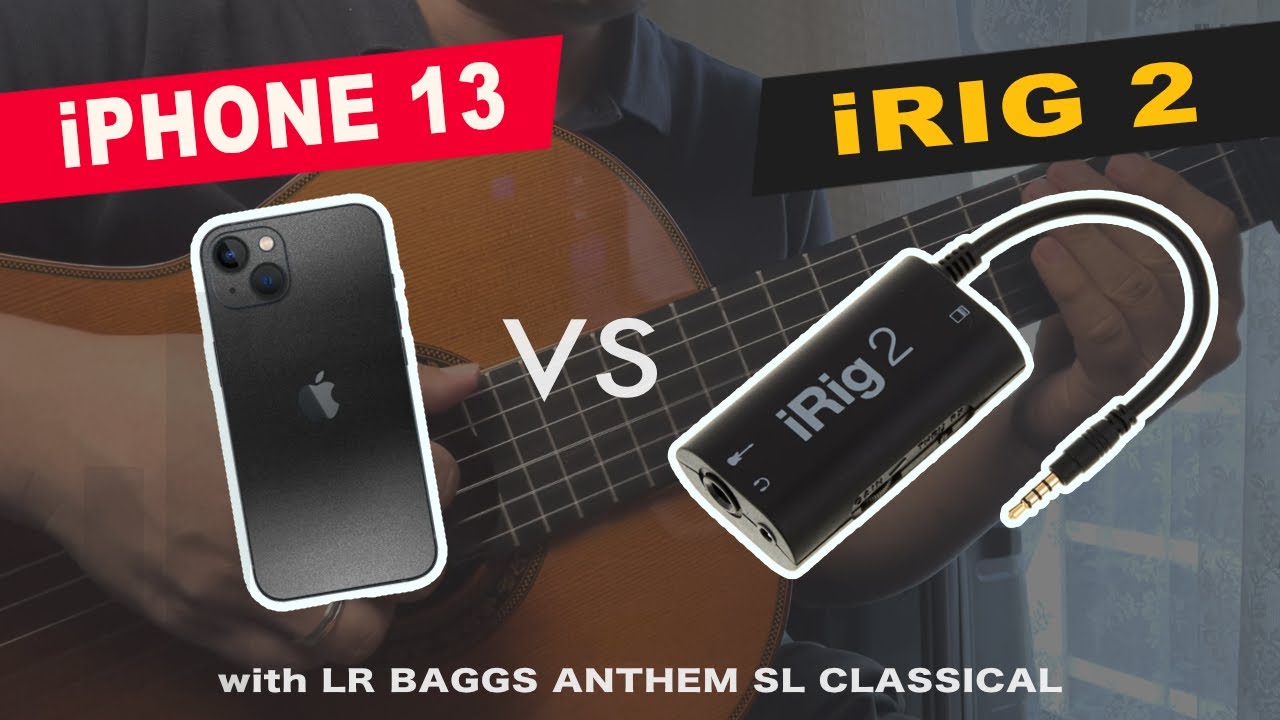 iRig 2 vs iPhone 13 mini (sound test) | LR Baggs Anthem SL Classical