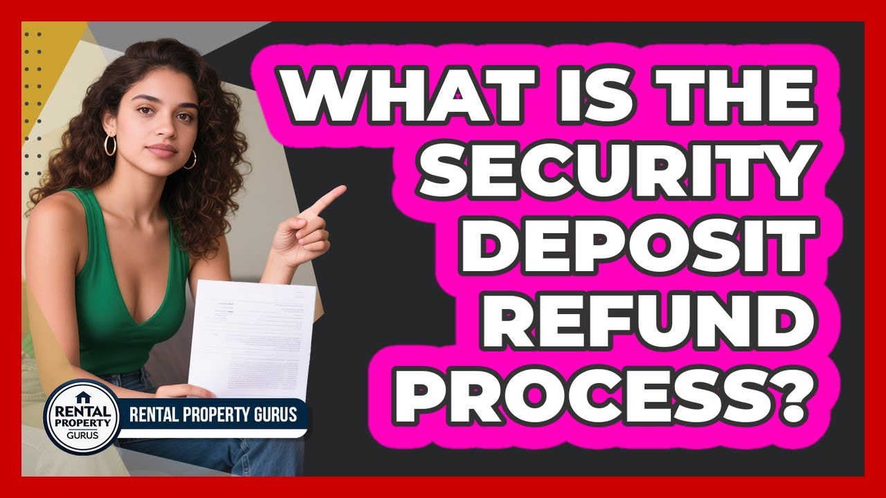 What Is the Security Deposit Refund Process?