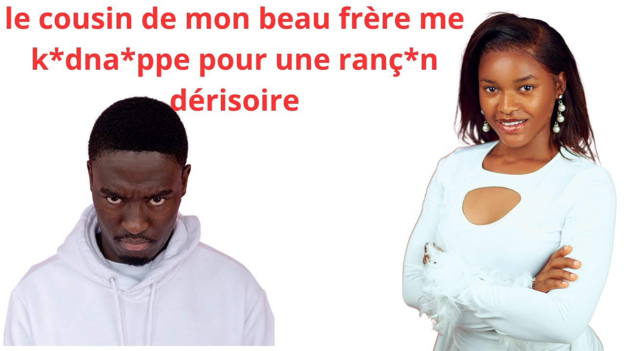 LE COUSIN DE MON BEAU FRERE ME K*DNA*PPE POUR UNE RANC*N DERISOIRE
