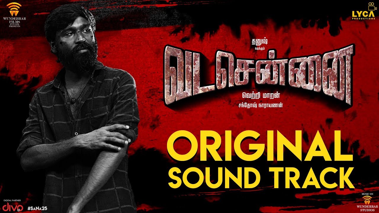 VADACHENNAI - Original Sound Track | Santhosh Narayanan | Dhanush | Vetri Maaran | Wunderbar Films