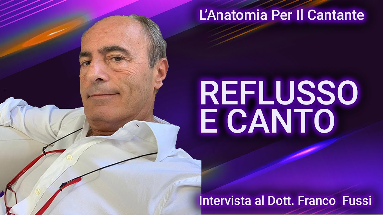 REFLUSSO GASTROESOFAGEO E CANTO - INTERVISTA AL DOTT. FRANCO FUSSI (PARTE 2)