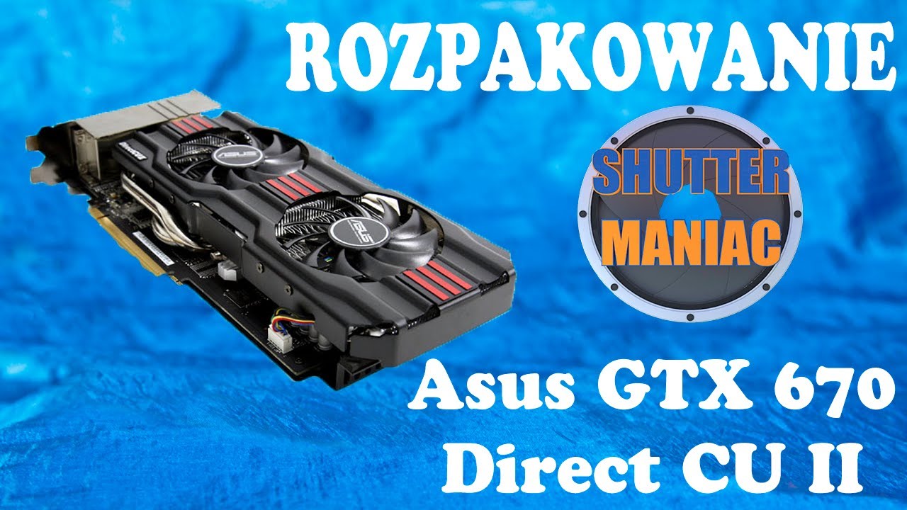 Rozpakowanie - Asus GeForce GTX 670 Direct CU II 2Gb (unboxing)