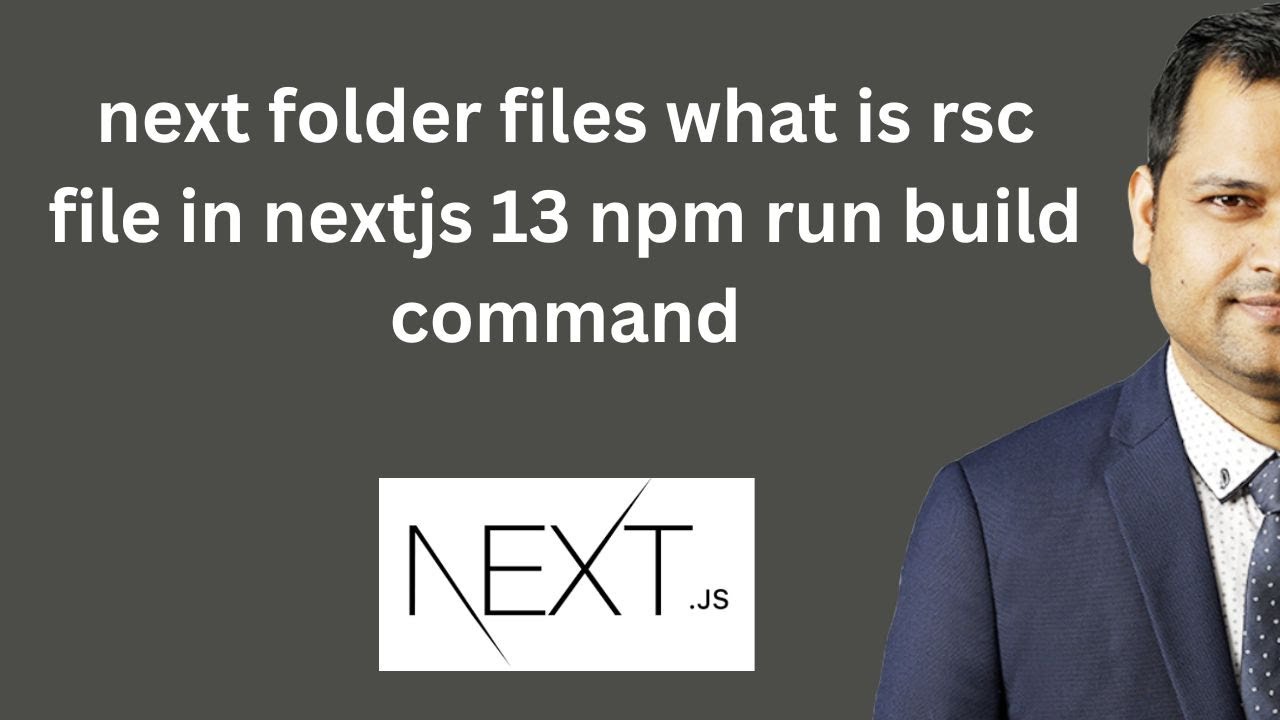 next folder files  what is  rsc file in nextjs 13   npm run build command
