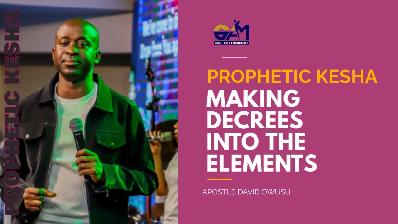 GAM KENYA PROPHETIC KESHA | MAKING DECREES INTO THE ELEMENTS | PROPHET DAVID OWUSU | 11TH JULY 2025