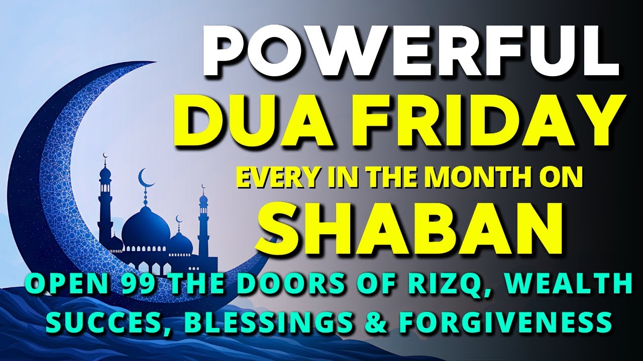 Beautiful Dua on Friday In Shaban For Ease, Rizq & Protection Embrace the Blessing of Jumuah Mubarak