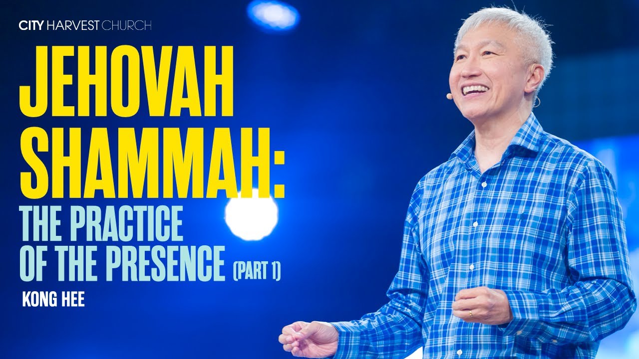 Kong Hee: Jehovah Shammah – The Practice of the Presence (Part 1)