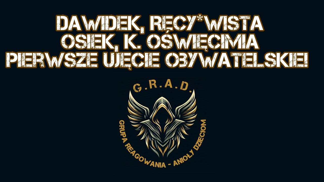 29.11.2024r. Dawidek 31 lat, RECYDYWISTA Osiek, k. Oświęcimia. G.R.A.D pierwsze ujęcie art. 200 kk.