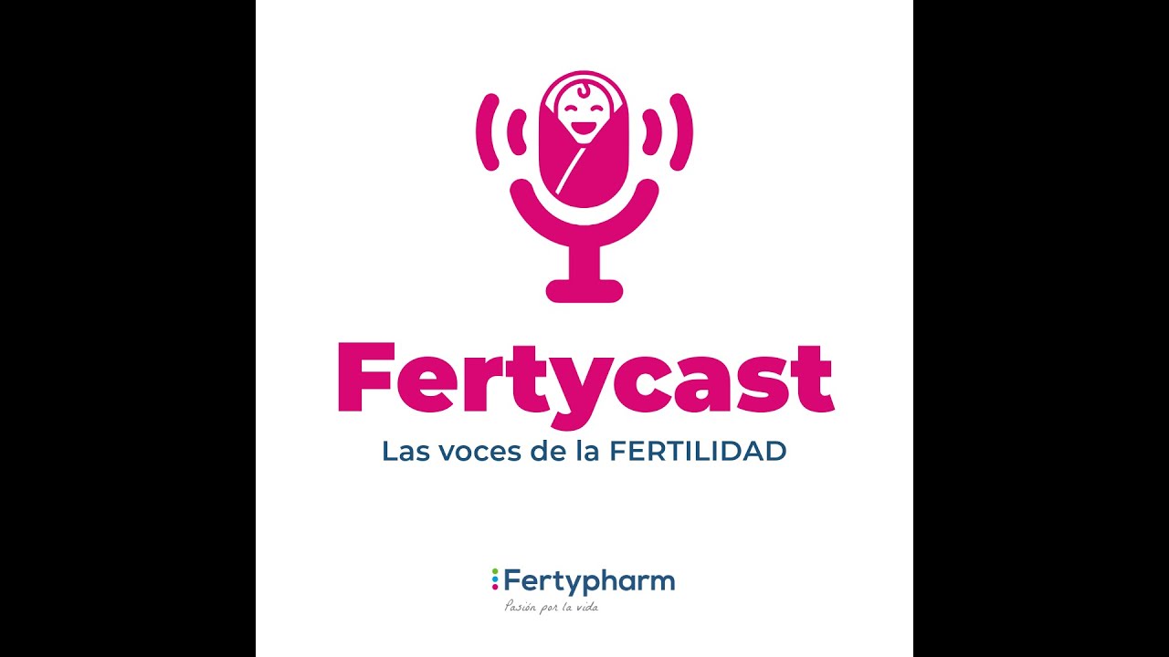 Bienvenidos a Fertycast - Las Voces de la Fertilidad