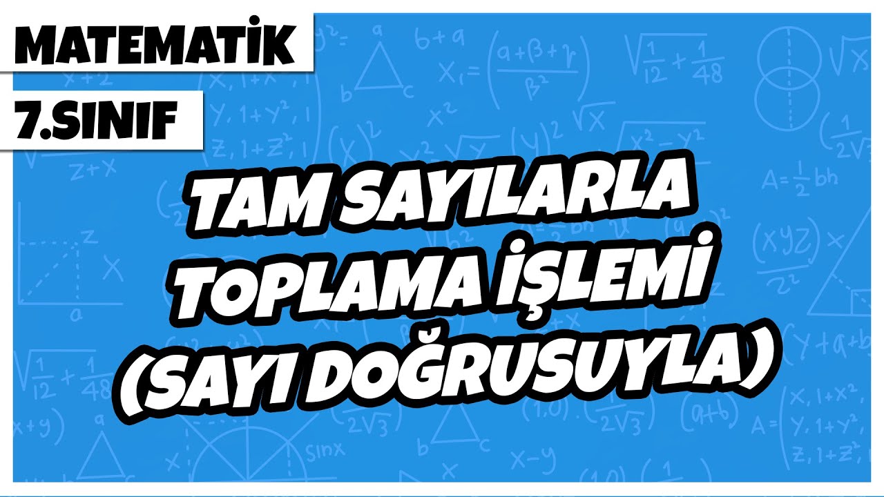 7. Sınıf Matematik - Tam Sayılarla Toplama İşlemi  (Sayı Doğrusuyla) | 2022
