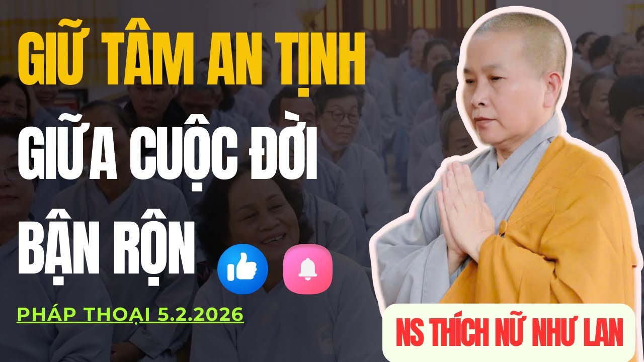 GIỮ TÂM AN TỊNH GIỮA CUỘC ĐỜI BẬN RỘN | Pháp Thoại Ni Sư THÍCH NỮ NHƯ LAN