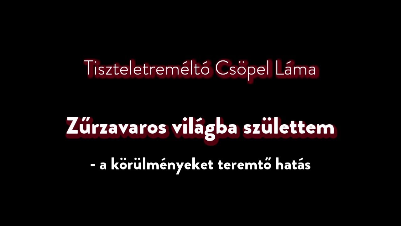 Tudatépítés - Zűrzavaros világba születtem - a körülményeket teremtő hatás (meditáció és tanítás)