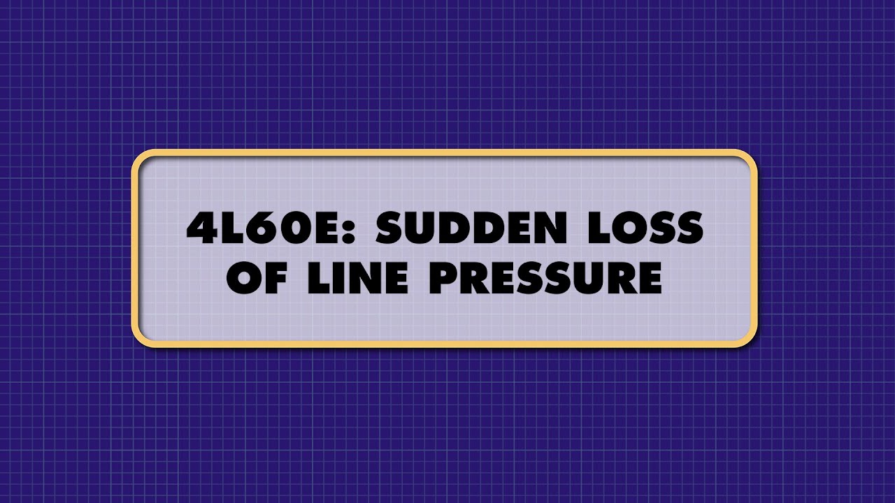 ATSG - 4L60E: SUDDEN LOSS OF LINE PRESSURE