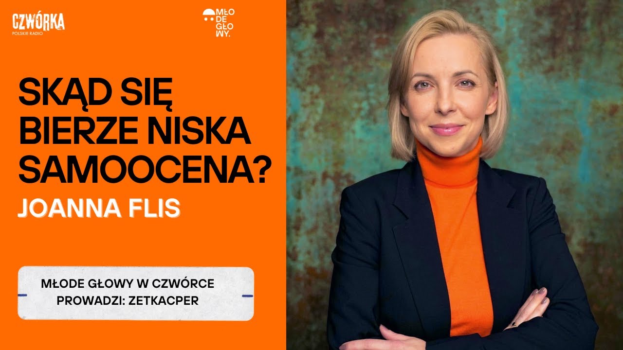 Joanna Flis: Skąd się bierze niska samoocena? | MŁODE GŁOWY W CZWÓRCE