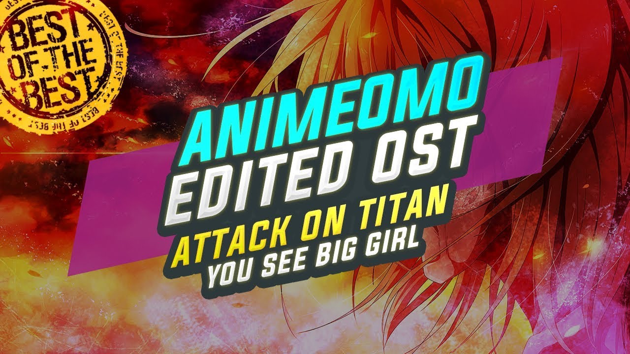 [ANIMEOMO] Attack on Titan  - You See Big Girl v1 (Edited)