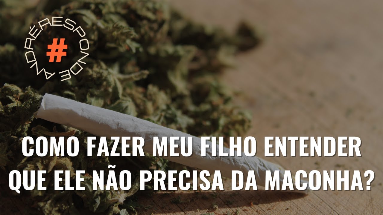 #andreresponde123: Como fazer meu filho entender que ele n&atilde;o precisa da maconha?
