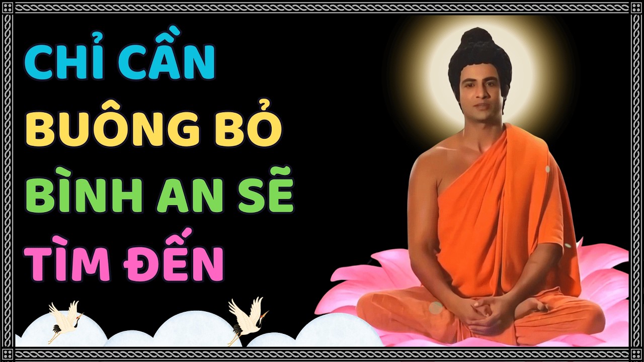 Phật Dạy: Chỉ Cần Buông – Bình Yên Sẽ Tự Tìm Đến, Khổ Đau Không Còn Đeo Bám